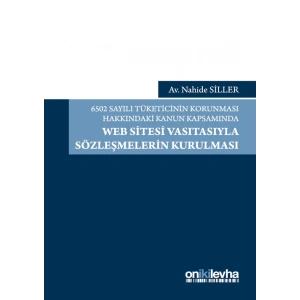 6502 Sayılı Tüketicinin Korunması Hakkındaki Kanun Kapsamında Web Sitesi Vasıtasıyla Sözleşmelerin Kurulması
