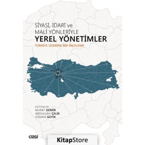 Siyasi, Idari ve Mali Yönleriyle Yerel Yönetimler Türkiye Üze...