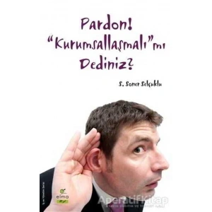 Pardon! “Kurumsallaşmalı”mı Dediniz?