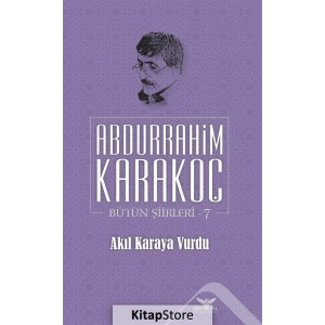 Akıl Karaya Vurdu / Bütün Şiirleri 7 / Abdurrahim Karakoç N11.9025