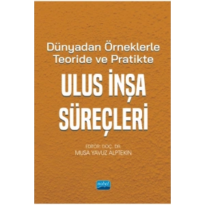 Dünyadan Örneklerle Teoride ve Pratikte ULUS İNŞA SÜREÇLERİ