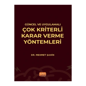 Güncel ve Uygulamalı Çok Kriterli Karar Verme Yöntemleri