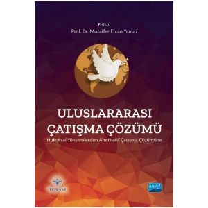ULUSLARARASI ÇATIŞMA ÇÖZÜMÜ - Hukuksal Yöntemlerden Alternatif Çatışma Çözümüne