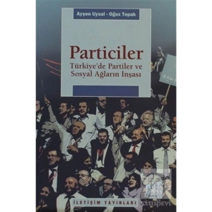Particiler: Türkiyede Partiler ve Sosyal Ağların İnşası