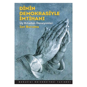 Dinin Demokrasiyle Imtihanı & Üç Kıtadan Deneyimler
