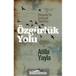 Özgürlük Yolu / Hayekin Sosyal Teorisi Atilla Yayla
