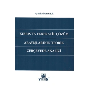 Kıbrısta Federatif Çözüm Arayışlarının Teorik Çerçevede Analizi