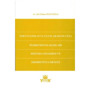 Eski Yugoslavya Uluslararası Ceza Mahkemesi Kararları Işığında Soykırım Ve Srebrenitsa Örneği