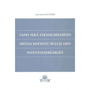 Yapay Zeka Teknolojilerinin Ortaya Koyduğu Buluşların Patentlenebilirliği