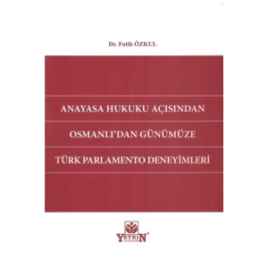 Anayasa Hukuku Açısından Osmanlıdan Günümüze Türk Parlamento Deneyimleri