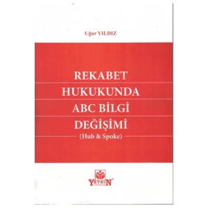 Rekabet Hukukunda Abc Bilgi Değişimi (hub & Spoke)-uğur Yıldı