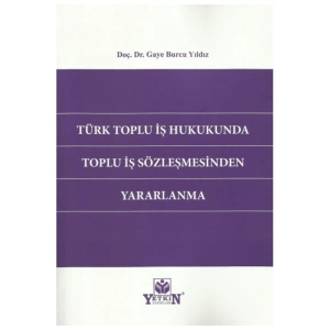 Türk Toplu Iş Hukukunda Toplu Iş Sözleşmesinden Yararlanma-gaye B
