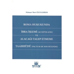 Roma Hukukunda Ibra Işlemi (acceptilatio) Ve Alacağı Talep Etmeme