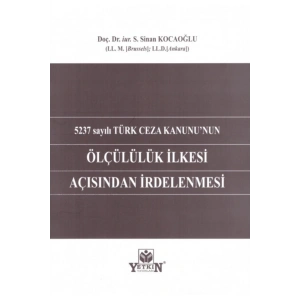 5237 Sayılı Türk Ceza Kanununun Ölçülülük Ilkesi Açısından Irdel