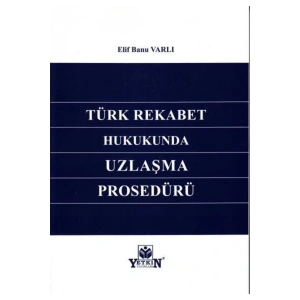 Türk Rekabet Hukukunda Uzlaşma Prosedürü-elif Banu Varlı