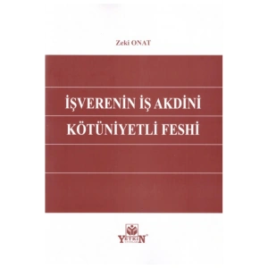 Işverenin Iş Akdini Kötüniyetli Feshi-zeki Onat