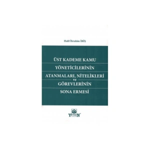 Üst Kademe Kamu Yöneticilerinin Atanmaları, Nitelikleri Ve Görevl