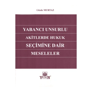 Yabancı Unsurlu Akitlerde Hukuk Seçimine Dair Meseleler-gözde Mur