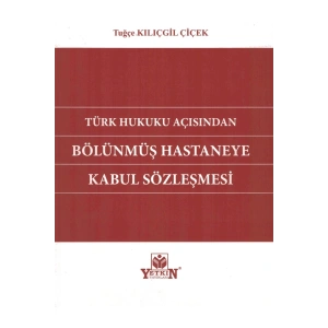 Türk Hukuku Açısından Bölünmüş Hastaneye Kabul Sözleşmesi-tuğçe K