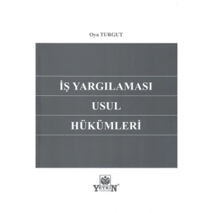 Iş Yargılaması Usul Hükümleri-oya Turgut