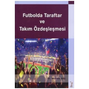 Futbolda Taraftar Ve Takım Özdeşleşmesi-mustafa Baş