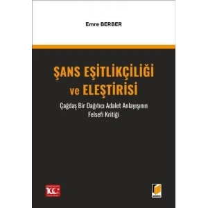 Şans Eşitlikçiliği ve Eleştirisi Çağdaş Bir Dağıtıcı Adalet Anlayışının Felsefi Kritiği