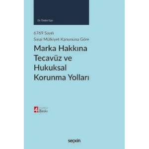 6769 sayılı Sınai Mülkiyet Kanununa GöreMarka Hakkına Tecavüz ve Hukuksal Korunma Yolları