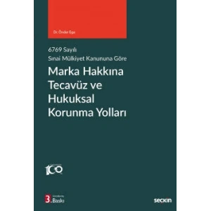 6769 sayılı Sınai Mülkiyet Kanununa GöreMarka Hakkına Tecavüz ve Hukuksal Korunma Yolları