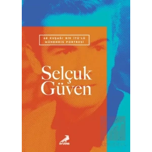 68 Kuşağı Bir İTÜ’lü Mühendis Portresi: Selçuk Güven