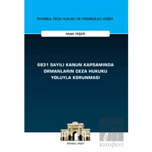 6831 Sayılı Kanun Kapsamında Ormanların Ceza Hukuku Yoluyla Korunması