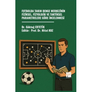 Futbolda Takım Denge Merkezinin Fiziksel, Fizyolojik Ve Taktiksel Parametrelere Göre İncelenmesi