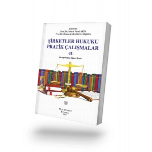 ŞİRKETLER HUKUKUPRATİK ÇALIŞMALAR -II-Genişletilmiş İkinci Baskı
