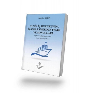 Deniz İş Hukukunda İş Sözleşmesinin Feshi ve Sonuçları İş Kanunu Karşılaştırmalı Gözden Geçirilmiş 2. Baskı