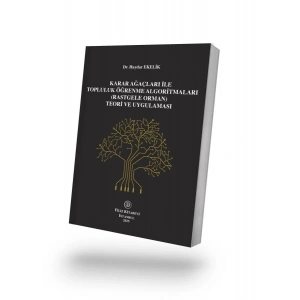 Karar Ağaçlari ile Topluluk Öğrenme Algoritmaları (Rastgele Orman) Teori ve Uygulaması