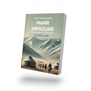 Rus-Çin Kıskacında PAMİR KIRGIZLARI Göç, Sürgün ve Mücadele