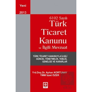 6102 Sayılı Ticaret Kanunu ve İlgili Mevzuat Ayhan Kortunay