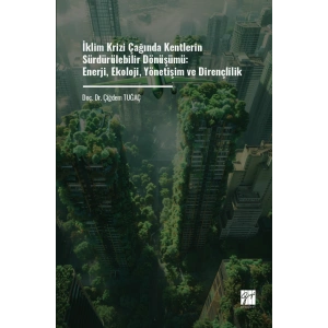 İklim Krizi Çağında Kentlerin Sürdürülebilir Dönüşümü: Enerji, Ekoloji, Yönetişim ve Dirençlilik