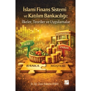 İslami Finans Sistemi ve Katılım Bankacılığı: İlkeler, Teoriler ve Uygulamalar