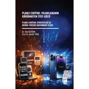 Planlı Eskitme: Pazarlamanın Görünmeyen İtici Gücü  Planlı Eskitme Stratejileri İle Marka Tercihi Arasındaki İlişki