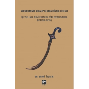 NURMUHAMMET ANDALIP’IN BABA RÖVŞEN DESTANI İŞLEVSEL HALK BİLİMİ KURAMINA GÖRE DEĞERLENDİRME (İNCELEME-METİN) (E Kitap)