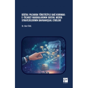 Dijital Pazarda Tüketiciyle Bağ Kurmak: E-Ticaret Markalarının Sosyal Medya Stratejilerinin Davranışsal Etkileri