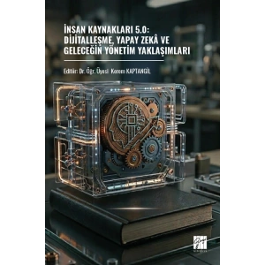 İnsan Kaynakları 5.0: Dijitalleşme, Yapay Zekâ Ve Geleceğin Yönetim Yaklaşımları