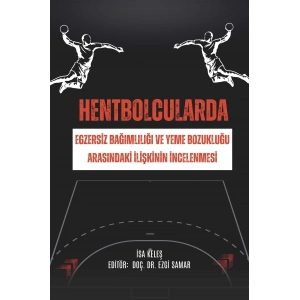 HENTBOLCULARDA EGZERSİZ BAĞIMLILIĞI VE YEME BOZUKLUĞU ARASINDAKİ İLİŞKİNİN İNCELENMESİ (E Kitap)