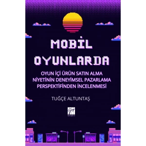 Mobil Oyunlarda Oyun İçi Ürün Satın Alma Niyetinin Deneyimsel Pazarlama Perspektifinden İncelenmesi