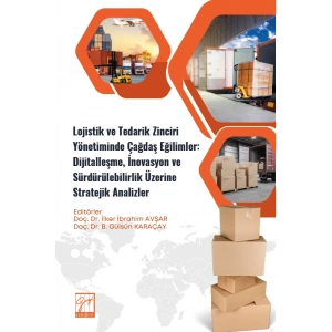 Lojistik ve Tedarik Zinciri Yönetiminde Çağdaş Eğilimler: Dijitalleşme, İnovasyon ve Sürdürülebilirlik Üzerine Stratejik Analizler