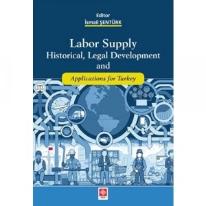 Labor Supply Historical,Legal Development and Applications for Turkey İsmail Şentürk