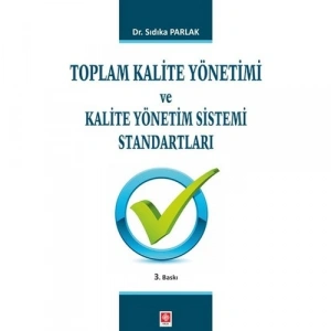 Toplam Kalite Yönetimi ve Kalite Yönetim Sistemi Standartları Sıdıka Parlak