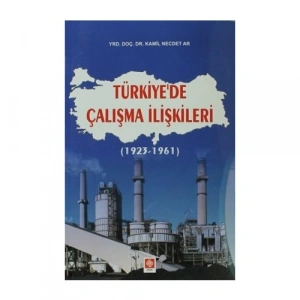 Türkiyede Çalışma İlişkileri (1923-1961) Kamil Necdet Ar