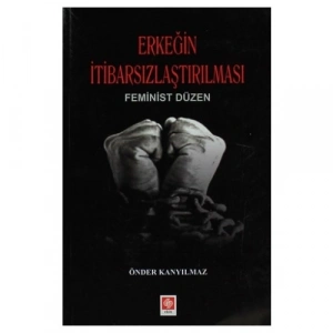 Erkeğin İtibarsızlaştırılması Önder Kanyılmaz