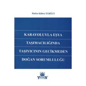 Karayoluyla Eşya Taşımacılığında Taşıyıcının Gecikmeden Doğan Sorumluluğu